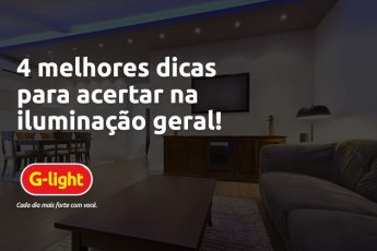 4 melhores dicas para acertar na iluminação geral!